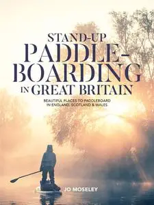 «Stand-up Paddleboarding in Great Britain» by Jo Moseley