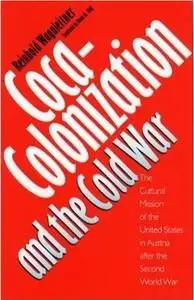 Coca-Colonization and the Cold War: The Cultural Mission of the United States in Austria After the Second World War