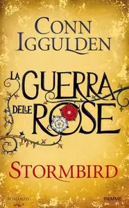 Iggulden Conn – La guerra delle rose vol.01. Stormbird 