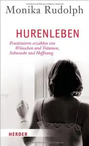 Hurenleben: Prostituierte erzählen von Wünschen und Träumen, Sehnsucht und Hoffnung