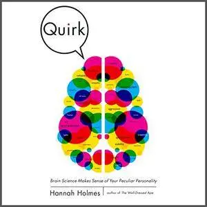 Quirk: Brain Science Makes Sense of Your Peculiar Personality [Audiobook] {Repost}