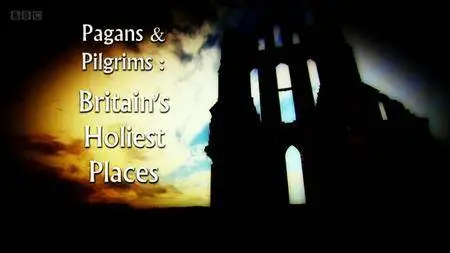 BBC - Pagans and Pilgrims: Britain's Holiest Places (2016)