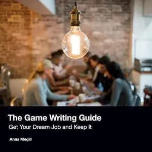 The Game Writing Guide: Get Your Dream Job and Keep It [Audiobook]