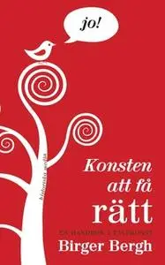 «Konsten att få rätt» by Birger Bergh