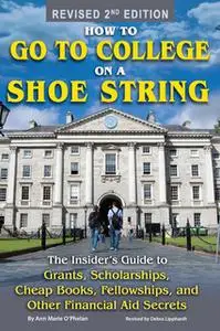 «How to Go to College on a Shoe String: The Insider’s Guide to Grants, Scholarships, Cheap Books, Fellowships and Other