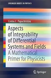 Aspects of Integrability of Differential Systems and Fields: A Mathematical Primer for Physicists (Repost)