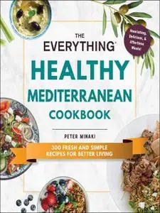 The Everything Healthy Mediterranean Cookbook: 300 fresh and simple recipes for better living (Everything®)