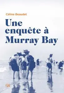 Céline Beaudet, "Une enquête à Murray Bay"