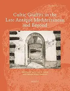 Cultic Graffiti in the Late Antique Mediterranean and Beyond (Contextualizing the Sacred)