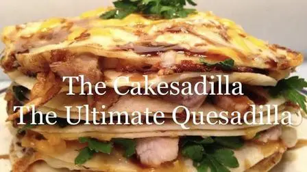 The Cakesadilla: The Ultimate Quesadilla cooked in three styles