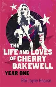 «Life and Loves of Cherry Bakewell» by Rai Jayne Hearse