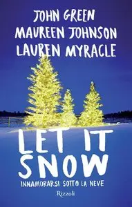 John Green, Maureen Johnson, Lauren Myracle - Let it snow. Innamorarsi sotto la neve