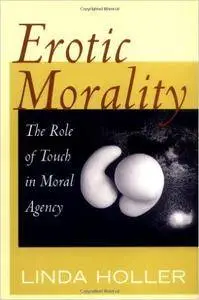 Erotic Morality: The Role of Touch in Moral Agency