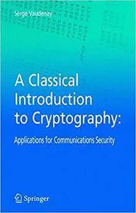 A Classical Introduction to Cryptography: Applications for Communications Security (Repost)