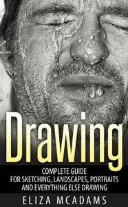Drawing Complete Guide For Sketching, Landscapes, Portraits and Everything Else Drawing by Eliza ...