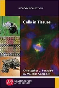 Christopher J. Paradise, A. Malcolm Campbell - Cells in Tissues (Biology Collection)