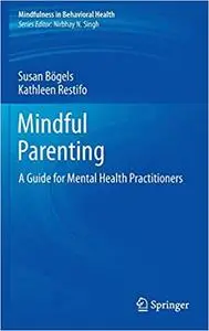 Mindful Parenting: A Guide for Mental Health Practitioners