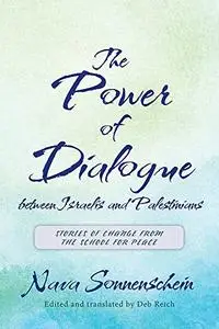 The Power of Dialogue between Israelis and Palestinians: Stories of Change from the School for Peace