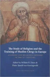 The Study of Religion and the Training of Muslim Clergy in Europe: Academic and Religious Freedom in the 21st Century (Amsterda