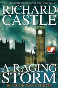 «Derrick Storm - Band 2: A Raging Storm - Im Auge des Sturms» by Richard Castle