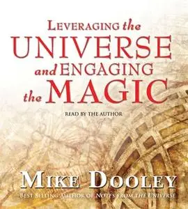 «Leveraging the Universe and Engaging the Magic» by Mike Dooley