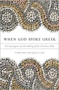 When God Spoke Greek: The Septuagint and the Making of the Christian Bible