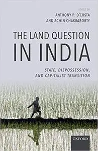 The Land Question in India: State, Dispossession, and Capitalist Transition (Repost)
