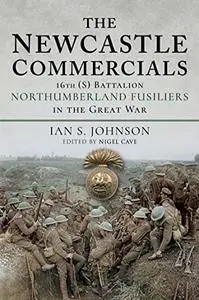 The Newcastle Commercials: 16th (S) Battalion Northumberland Fusiliers in the Great War