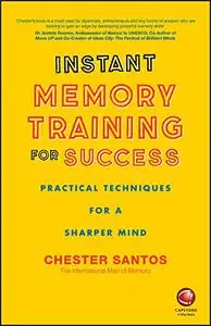 Instant Memory Training For Success: Practical Techniques for a Sharper Mind