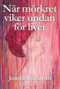 «När mörkret viker undan för livet» by Joanna Björkqvist