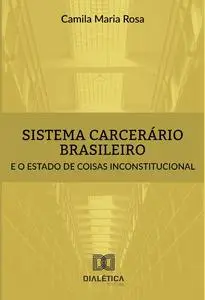 «Sistema carcerário brasileiro e o estado de coisas inconstitucional» by Camila Rosa