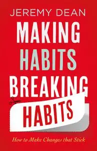 Making Habits, Breaking Habits: How to Make Changes that Stick