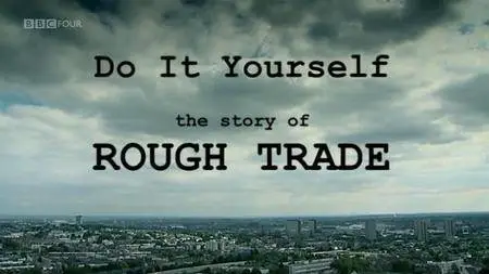 BBC - Do It Yourself: The Story of Rough Trade (2008)