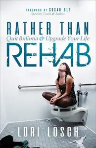 «Rather than Rehab» by Lori Losch