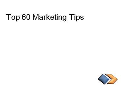 Top 60 Marketing Tips