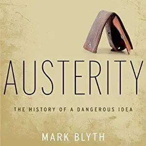 Austerity: The History of a Dangerous Idea [Audiobook]