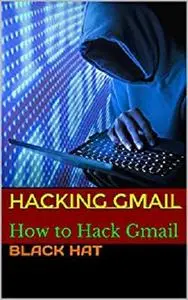 Hacking Gmail: How to Hack Gmail