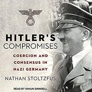 Hitler's Compromises: Coercion and Consensus in Nazi Germany [Audiobook]