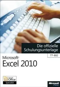 Microsoft Excel 2010 - Die offizielle Schulungsunterlage für das MOS-Examen 77-882