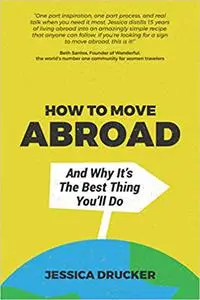 How To Move Abroad And Why It's The Best Thing You'll Do