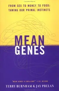 Mean Genes: From Sex to Money to Food: Taming Our Primal Instincts 