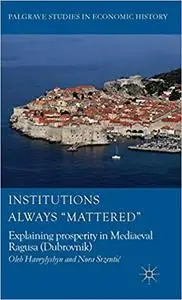 Institutions Always 'Mattered': Explaining prosperity in Mediaeval Ragusa (Dubrovnik) (Repost)