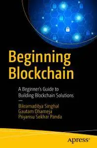 Beginning Blockchain: A Beginner's Guide to Building Blockchain Solutions