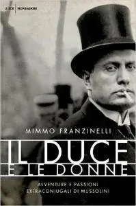 Mimmo Franzinelli - Il duce e le donne: Avventure e passioni extraconiugali di Mussolini