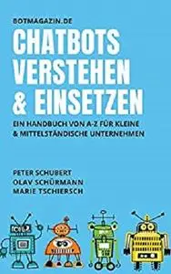 Chatbots verstehen & einsetzen: Ein Handbuch von A-Z für kleine und mittelständische Unternehmen