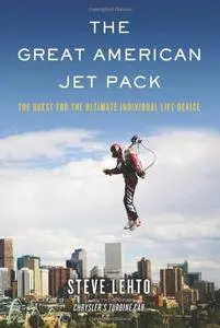 The Great American Jet Pack: The Quest for the Ultimate Individual Lift Device(Repost)