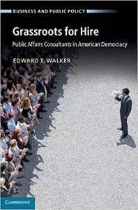 Grassroots for Hire: Public Affairs Consultants in American Democracy (Business and Public Policy) [Kindle Edition]