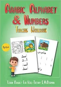 Arabic Alphabet And Numbers: Tracing Workbook: Learn Arabic! For Kids