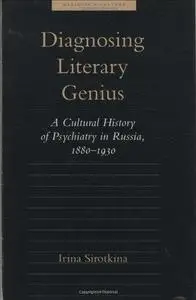 Diagnosing literary genius : a cultural history of psychiatry in Russia, 1880-1930 (Repost)