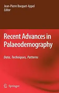 Recent Advances in Palaeodemography: Data, Techniques, Patterns